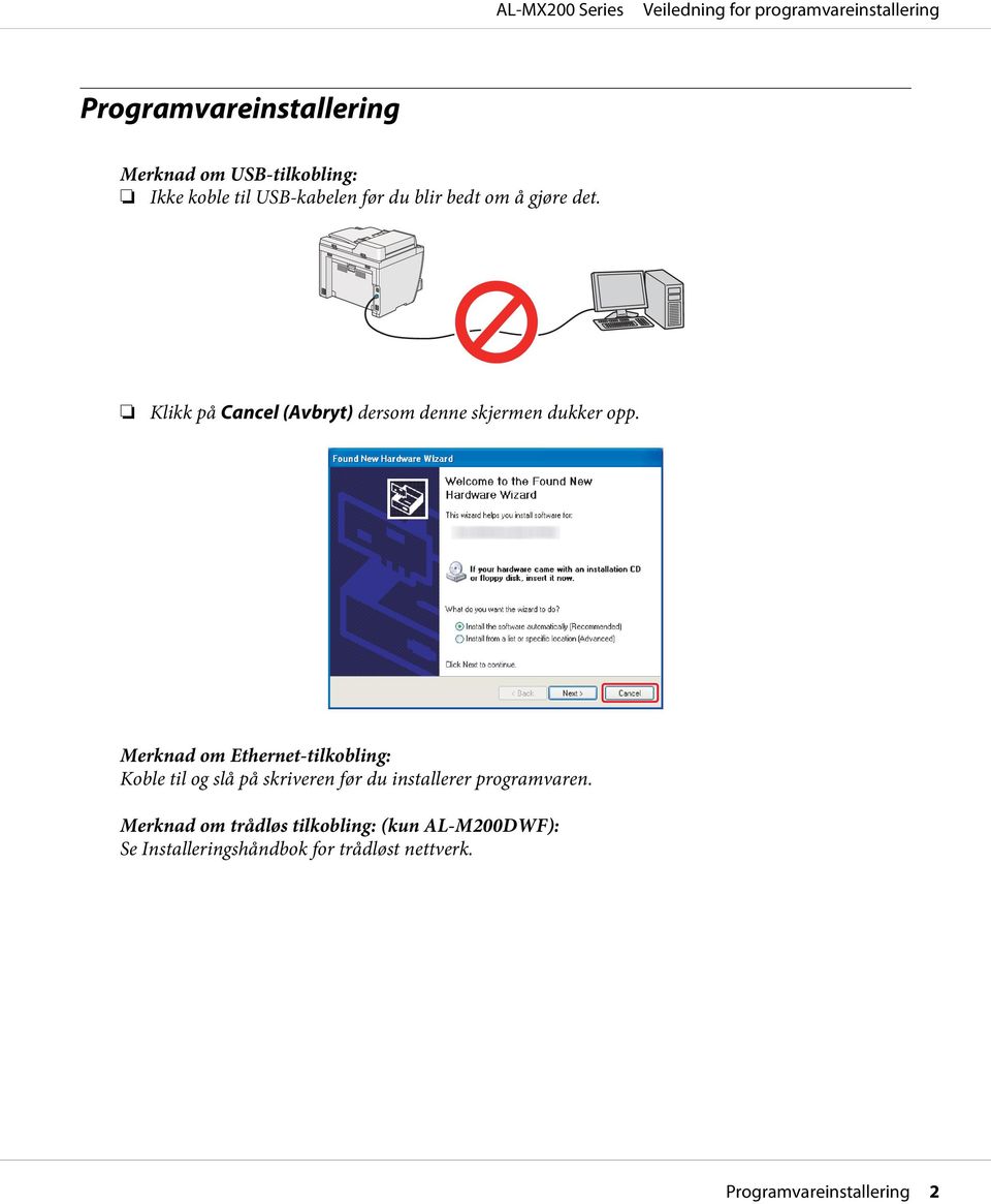 Merknad om Ethernet-tilkobling: Koble til og slå på skriveren før du installerer programvaren.