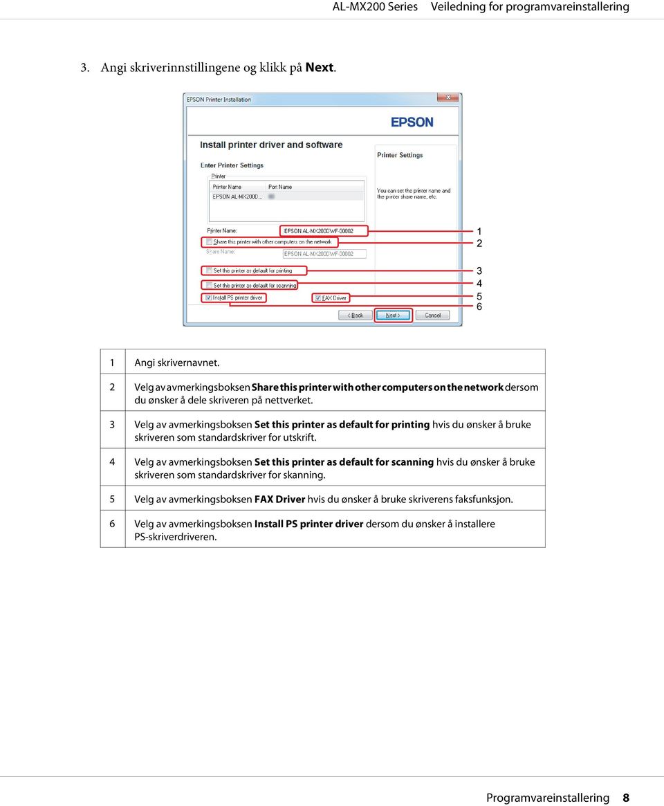 3 Velg av avmerkingsboksen Set this printer as default for printing hvis du ønsker å bruke skriveren som standardskriver for utskrift.