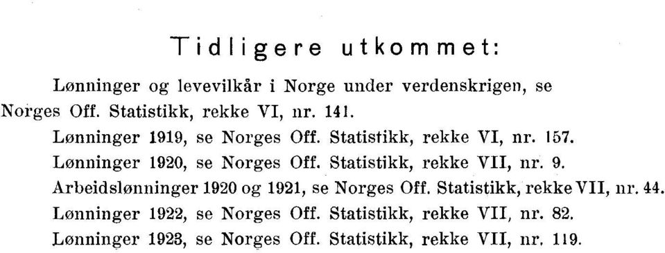 Lønninger 192, se Nrges Off. Statistikk, rekke VII, nr. 9. Arbeidslønninger 192 g 1921, se Nrges Off.