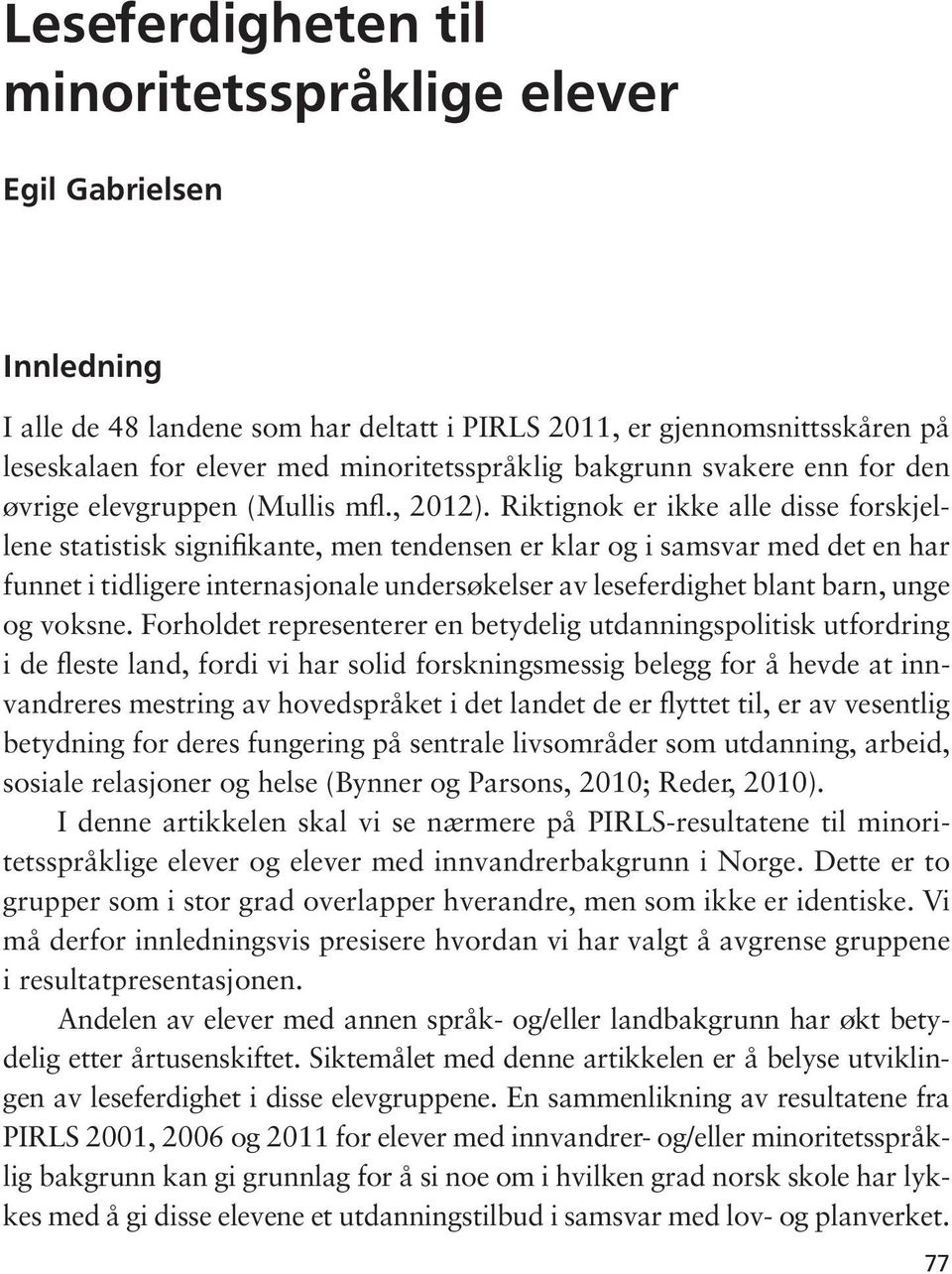 Riktignok er ikke alle disse forskjellene statistisk signifikante, men tendensen er klar og i samsvar med det en har funnet i tidligere internasjonale undersøkelser av leseferdighet blant barn, unge