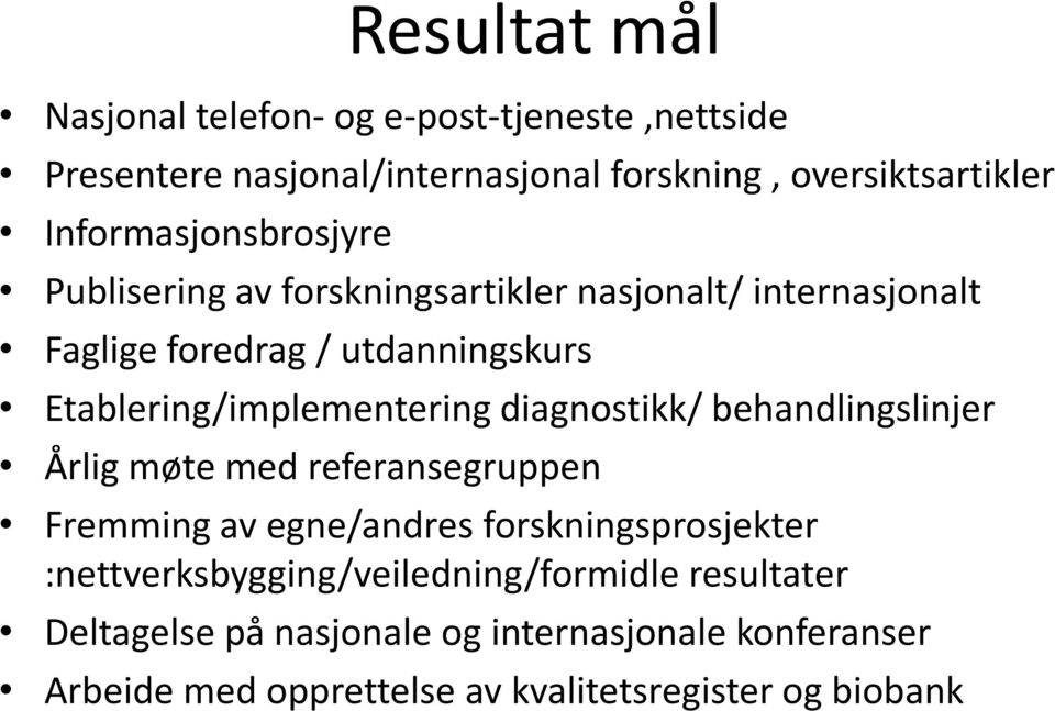 Etablering/implementering diagnostikk/ behandlingslinjer Årlig møte med referansegruppen Fremming av egne/andres