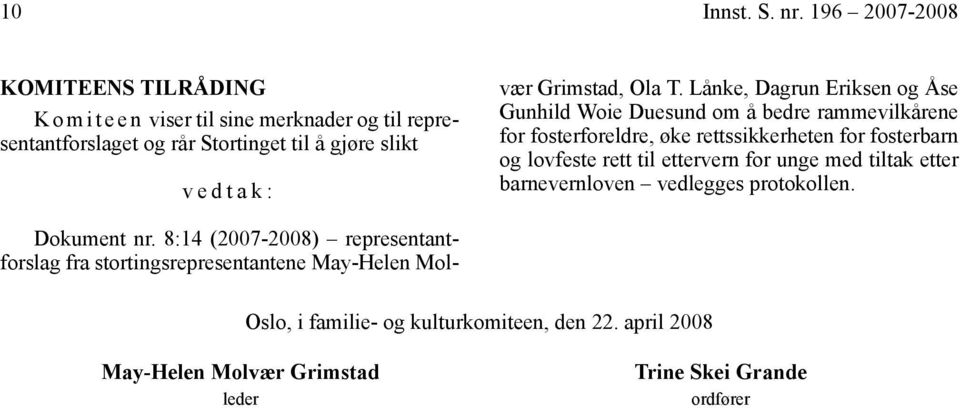 Dokument nr. 8:14 (2007-2008) representantforslag fra stortingsrepresentantene May-Helen Molvær Grimstad, Ola T.