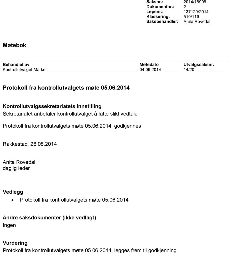 2014 Kontrollutvalgssekretariatets innstilling Sekretariatet anbefaler kontrollutvalget å fatte slikt vedtak: Protokoll fra kontrollutvalgets møte 05.06.