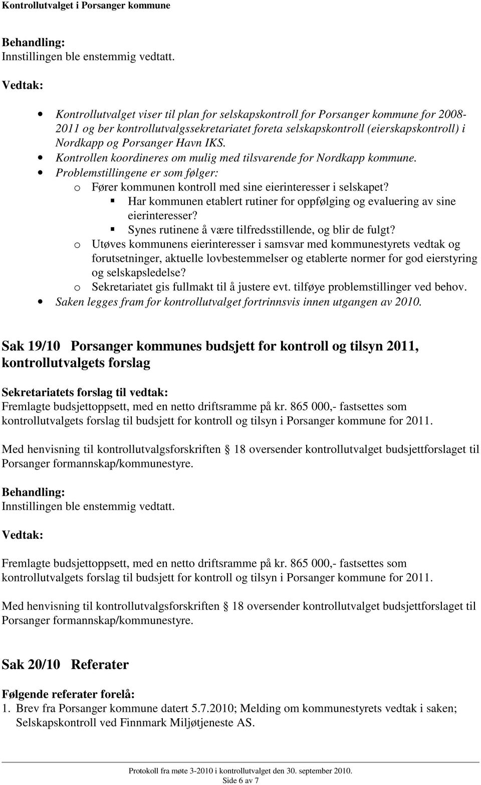 Har kommunen etablert rutiner for oppfølging og evaluering av sine eierinteresser? Synes rutinene å være tilfredsstillende, og blir de fulgt?