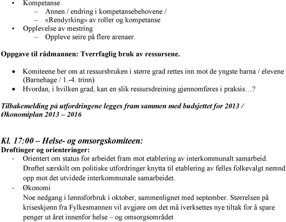 Tilbakemelding på utfordringene legges fram sammen med budsjettet for 2013 / Økonomiplan 2013 2016 Kl.