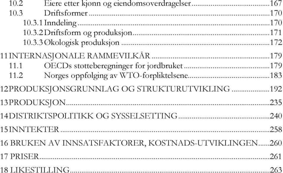 ..183 12 PRODUKSJONSGRUNNLAG OG STRUKTURUTVIKLING...192 13 PRODUKSJON...235 14 DISTRIKTSPOLITIKK OG SYSSELSETTING...240 15 INNTEKTER.