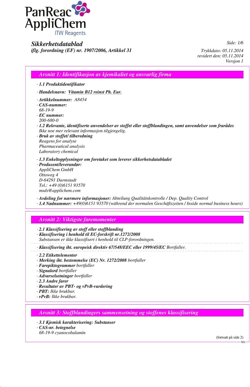 3 Enkeltopplysninger om foretaket som leverer sikkerhetsdatabladet Produsent/leverandør: AppliChem GmbH Ottoweg 4 D-64291 Darmstadt Tel.: +49 (0)6151 93570 msds@applichem.