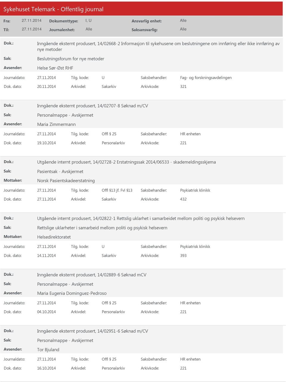 2014 Arkivdel: Personalarkiv Arkivkode: 221 tgående internt produsert, 14/02728-2 Erstatningssak 2014/06533 - skademeldingsskjema Pasientsak - Norsk Pasientskadeerstatning Psykiatrisk klinikk Dok.