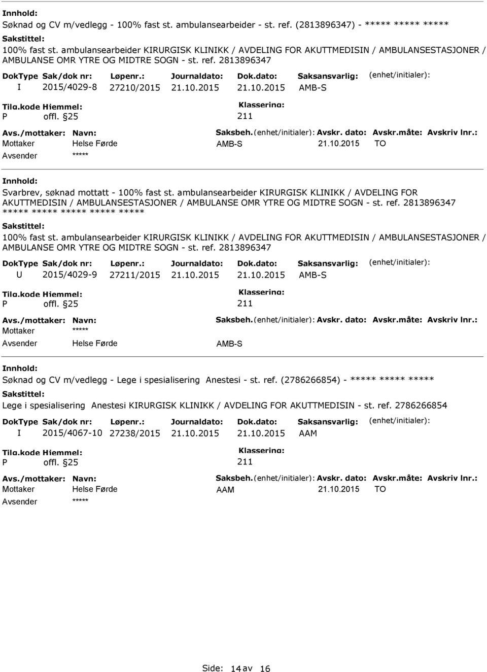 dato: Avskr.måte: Avskriv lnr.: AMB-S TO ***** Svarbrev, søknad mottatt - 100% fast st.