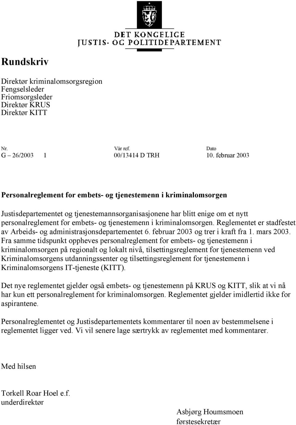 tjenestemenn i kriminalomsorgen. Reglementet er stadfestet av Arbeids- og administrasjonsdepartementet 6. februar 2003 og trer i kraft fra 1. mars 2003.