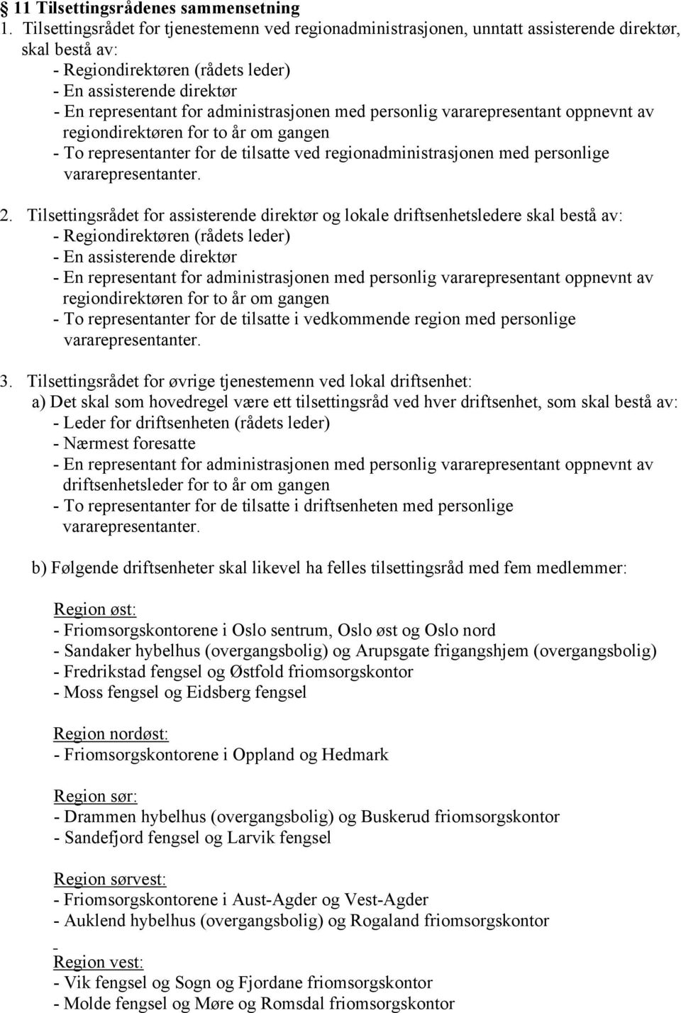 administrasjonen med personlig vararepresentant oppnevnt av regiondirektøren for to år om gangen - To representanter for de tilsatte ved regionadministrasjonen med personlige vararepresentanter. 2.