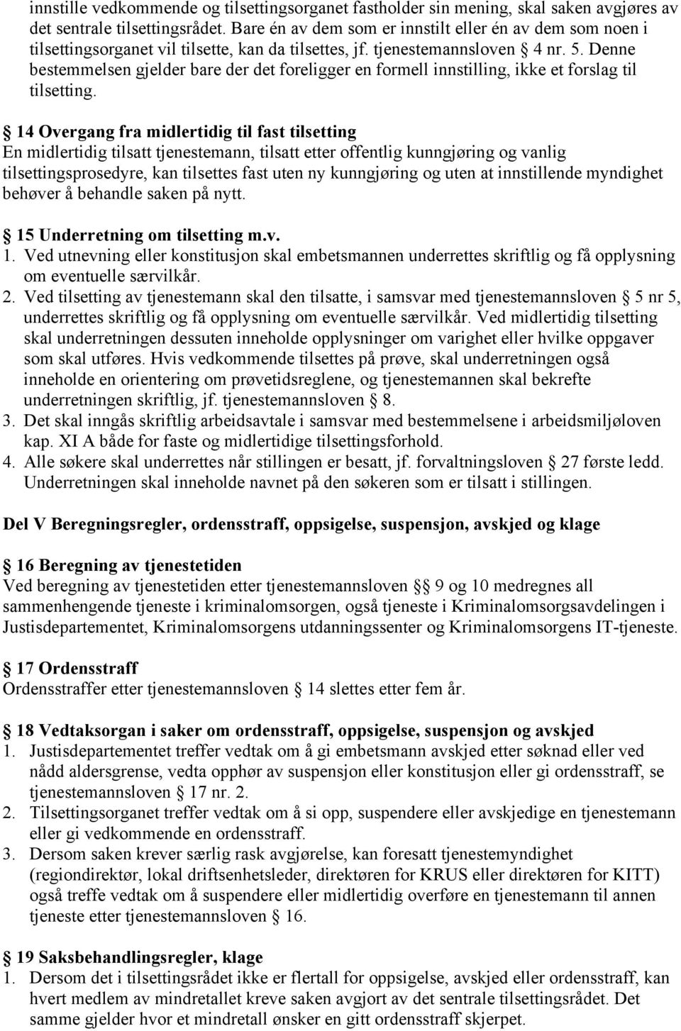 Denne bestemmelsen gjelder bare der det foreligger en formell innstilling, ikke et forslag til tilsetting.