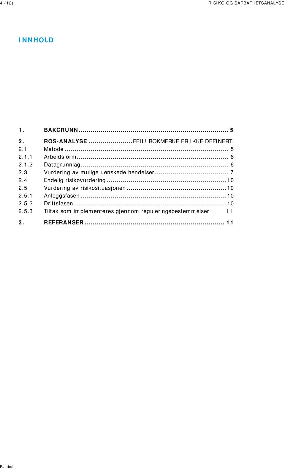1.2 Datagrunnlag... 6 2.3 Vurdering av mulige uønskede hendelser... 7 2.4 Endelig risikovurdering... 10 2.