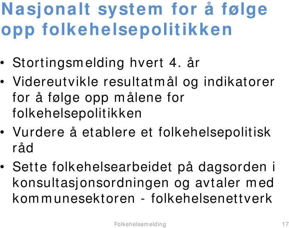 folkehelsepolitikken Vurdere å etablere et folkehelsepolitisk råd Sette