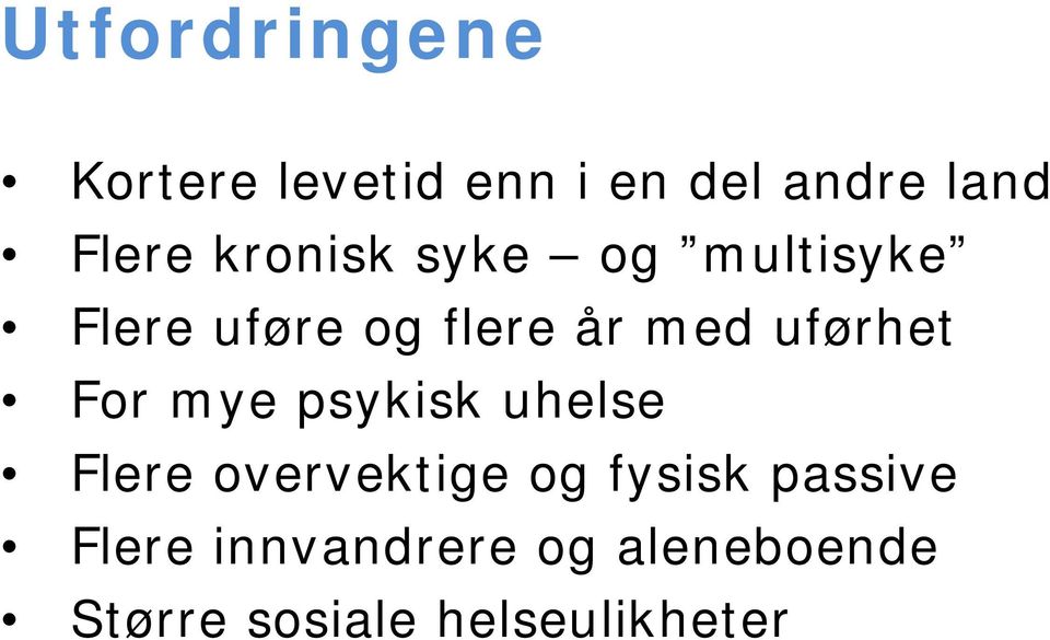 uførhet For mye psykisk uhelse Flere overvektige og fysisk