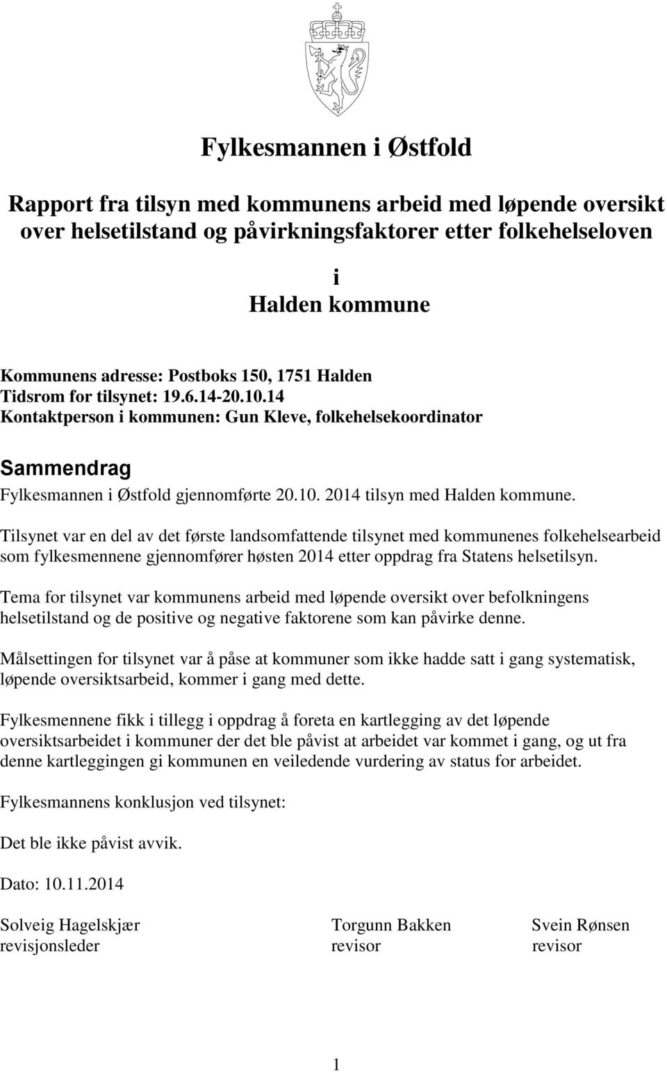 Tilsynet var en del av det første landsomfattende tilsynet med kommunenes folkehelsearbeid som fylkesmennene gjennomfører høsten 2014 etter oppdrag fra Statens helsetilsyn.