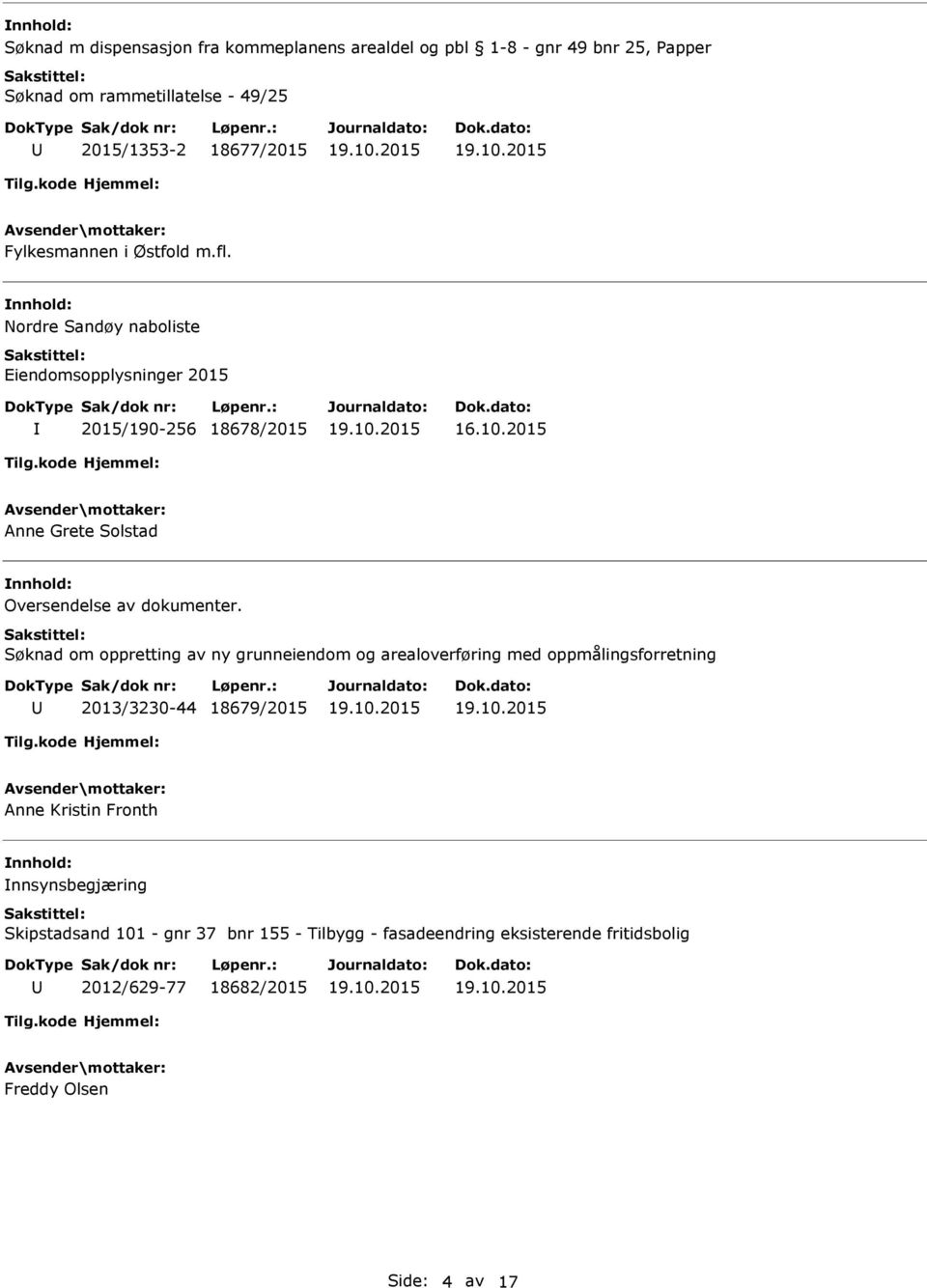 Nordre Sandøy naboliste Eiendomsopplysninger 2015 2015/190-256 18678/2015 Anne Grete Solstad Oversendelse av dokumenter.