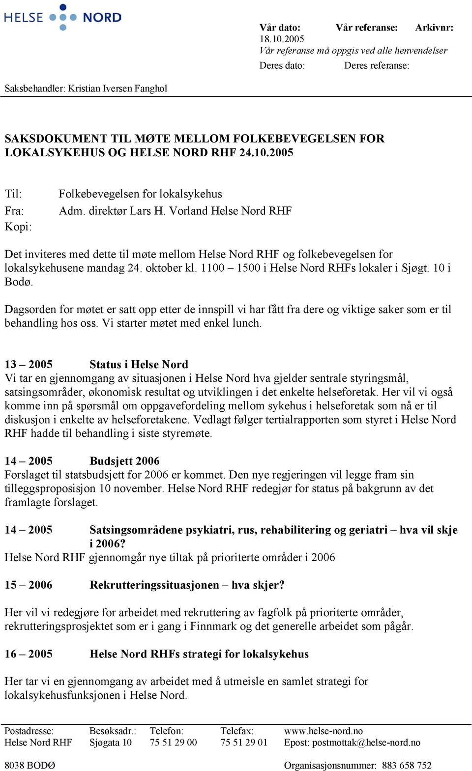 24.10.2005 Til: Fra: Kopi: Folkebevegelsen for lokalsykehus Adm. direktør Lars H.