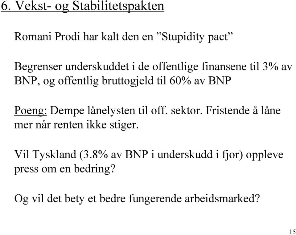 lånelysten til off. sektor. Fristende å låne mer når renten ikke stiger. Vil Tyskland (3.