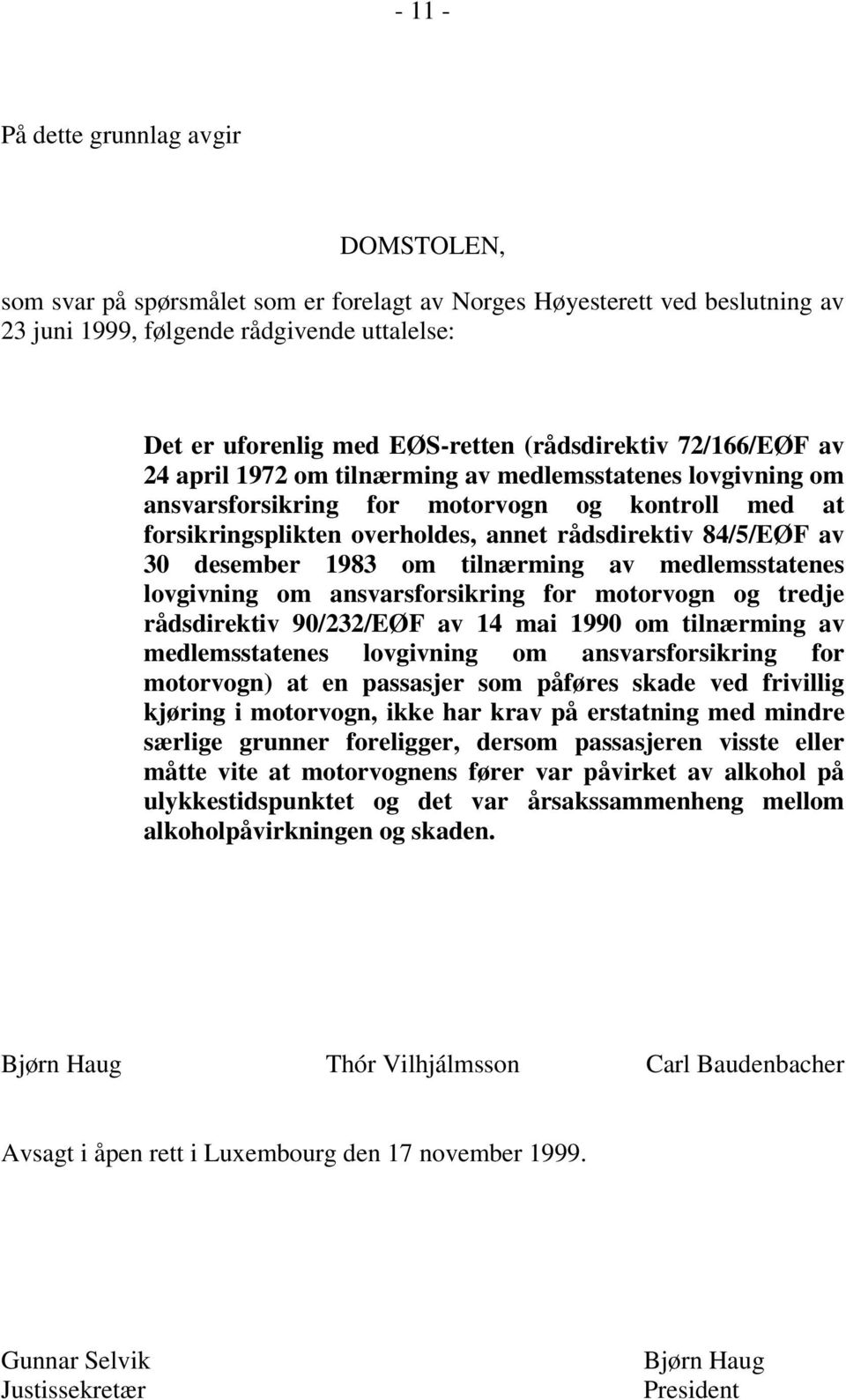 av 30 desember 1983 om tilnærming av medlemsstatenes lovgivning om ansvarsforsikring for motorvogn og tredje rådsdirektiv 90/232/EØF av 14 mai 1990 om tilnærming av medlemsstatenes lovgivning om