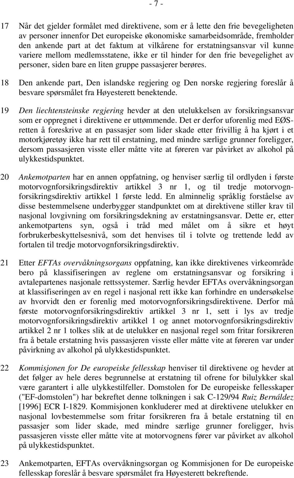 18 Den ankende part, Den islandske regjering og Den norske regjering foreslår å besvare spørsmålet fra Høyesterett benektende.