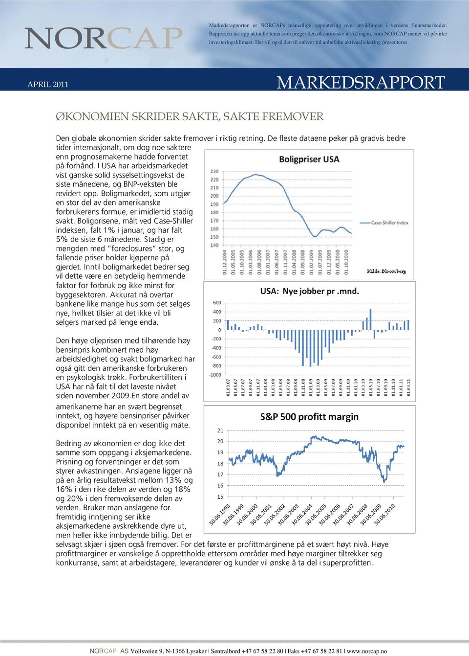 I USA har arbeidsmarkedet vist ganske solid sysselsettingsvekst de siste månedene, og BNP-veksten ble revidert opp.