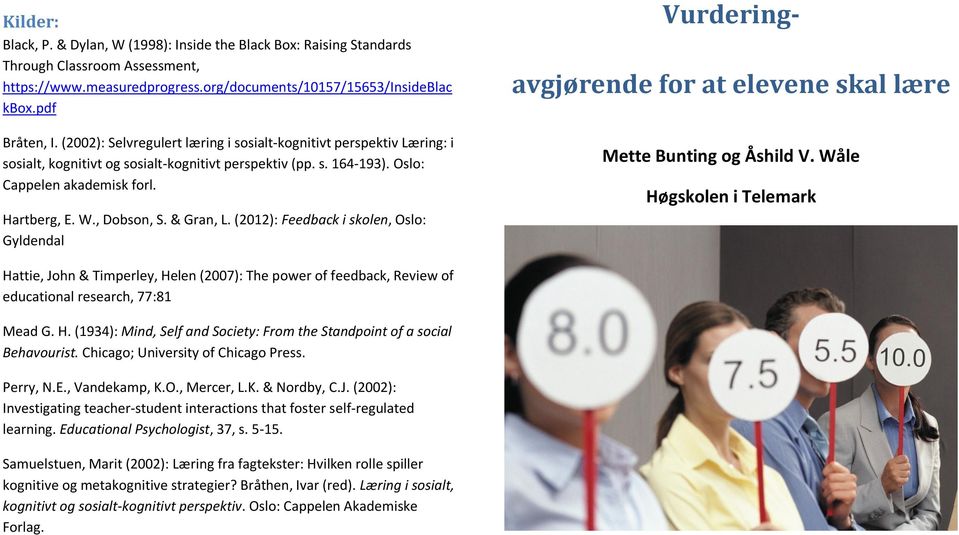 & Gran, L. (2012): Feedback i skolen, Oslo: Gyldendal Vurderingavgjørende for at elevene skal lære Mette Bunting og Åshild V.