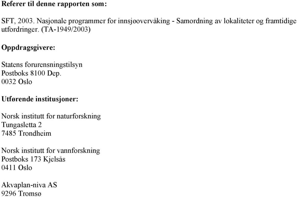 (TA-1949/2003) Oppdragsgivere: Statens forurensningstilsyn Postboks 8100 Dep.