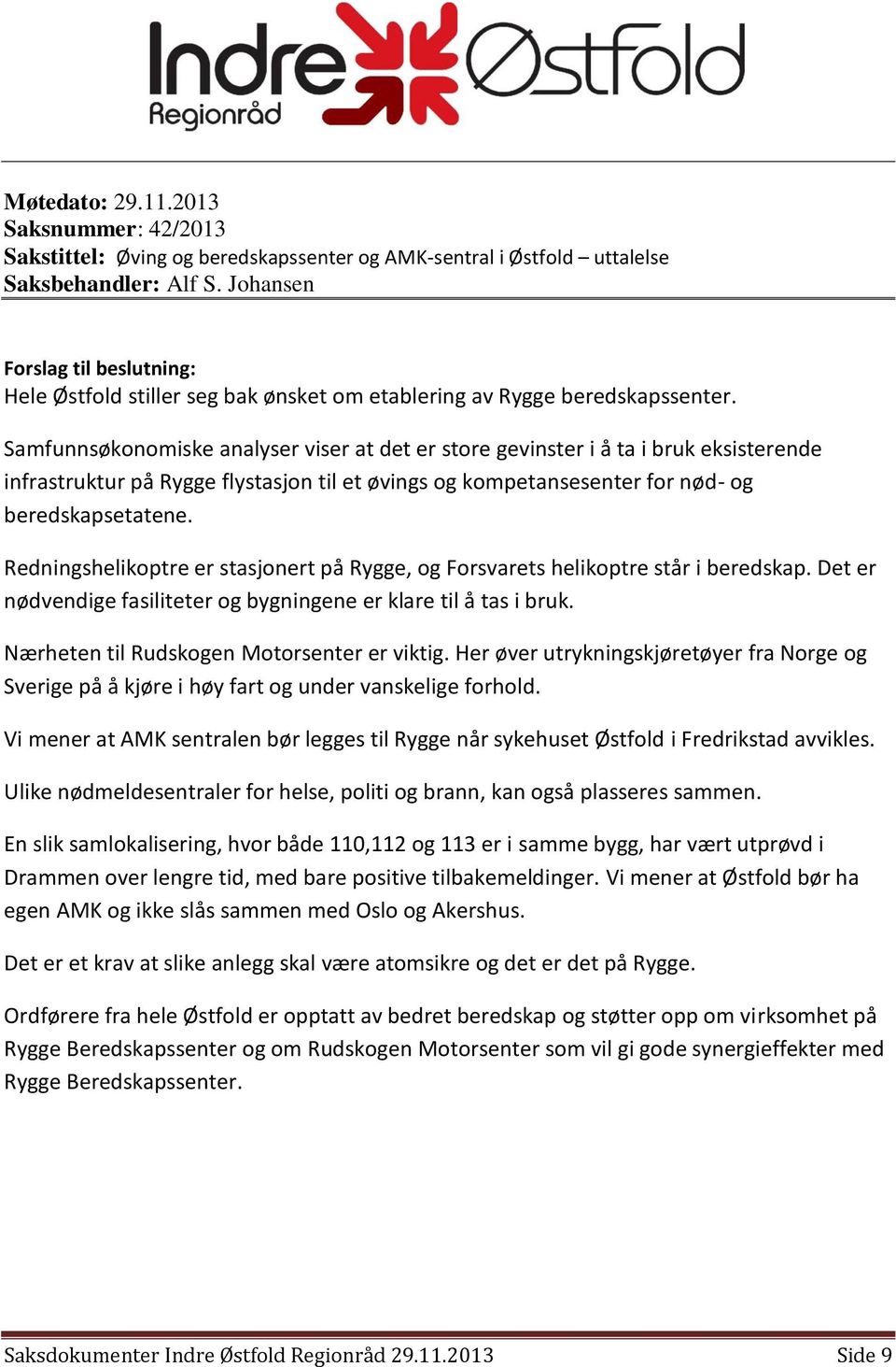 Samfunnsøkonomiske analyser viser at det er store gevinster i å ta i bruk eksisterende infrastruktur på Rygge flystasjon til et øvings og kompetansesenter for nød- og beredskapsetatene.