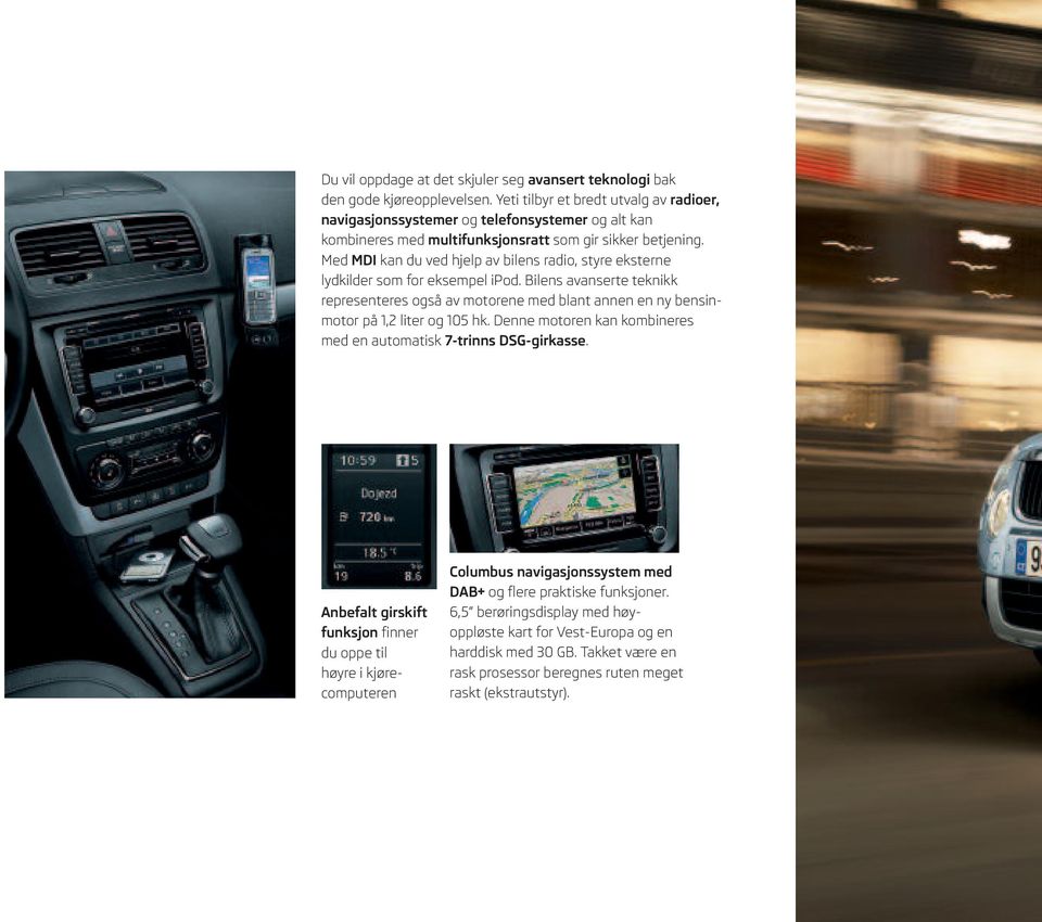 Med MDI kan du ved hjelp av bilens radio, styre eksterne lydkilder som for eksempel ipod.