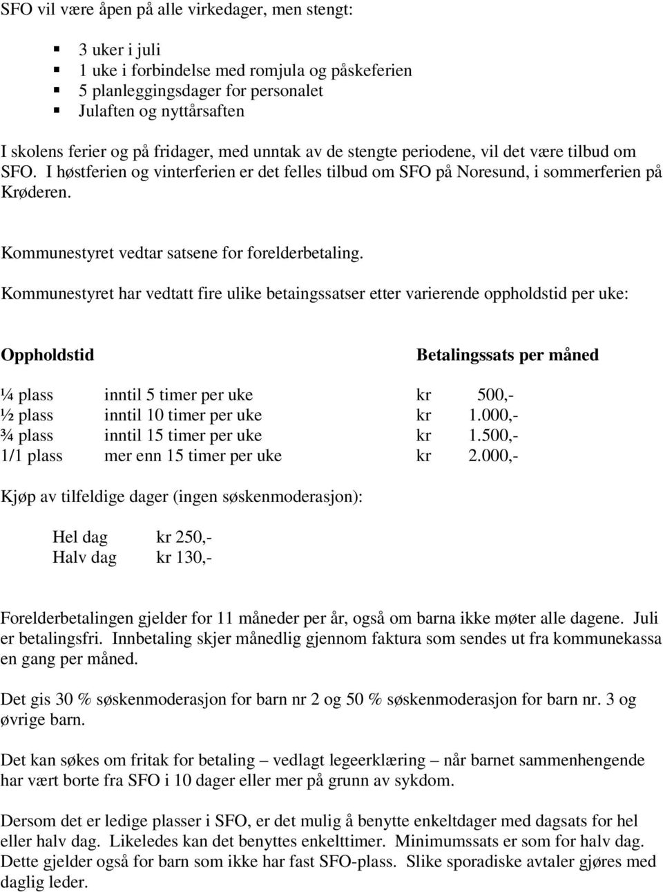 Kommunestyret vedtar satsene for forelderbetaling.