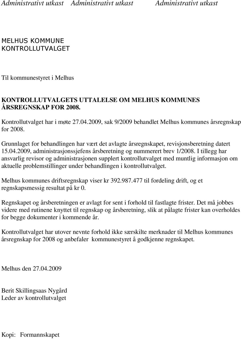 I tillegg har ansvarlig revisor og administrasjonen supplert kontrollutvalget med muntlig informasjon om aktuelle problemstillinger under behandlingen i kontrollutvalget.