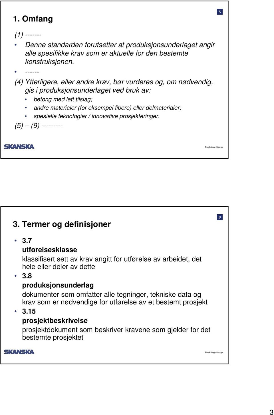 spesielle teknologier / innovative prosjekteringer. (5) (9) --------- 3. Termer og definisjoner 6 3.