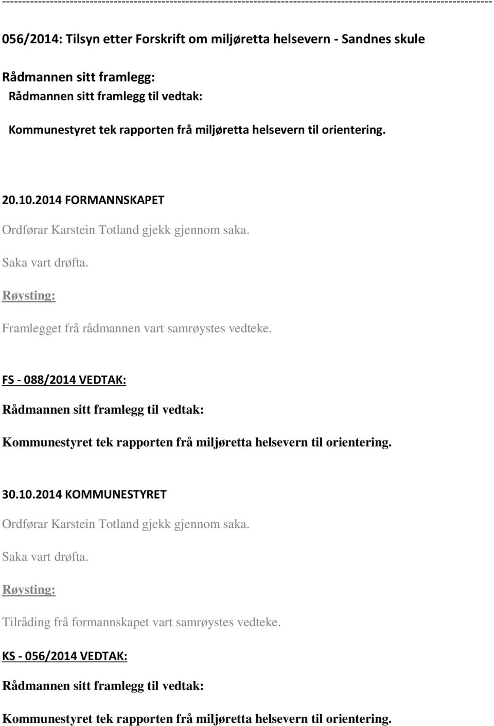 FS - 088/2014 VEDTAK: Rådmannen sitt framlegg til vedtak: Kommunestyret tek rapporten frå miljøretta helsevern til orientering.