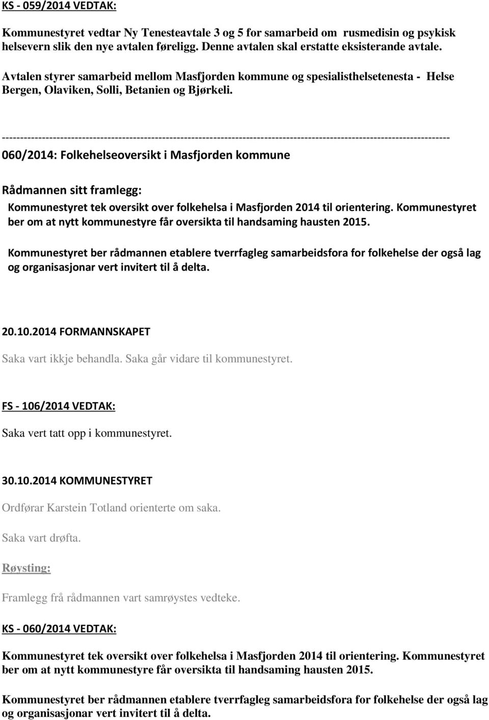 --------------------------------------------------------------------------------------------------------------------------- 060/2014: Folkehelseoversikt i Masfjorden kommune Kommunestyret tek