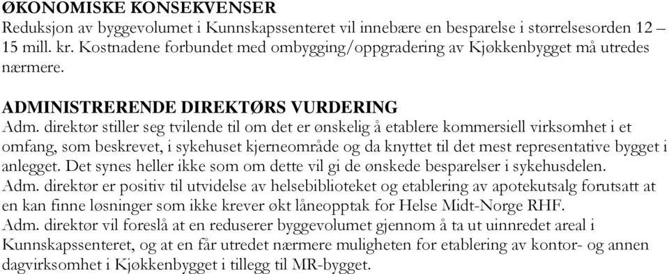 direktør stiller seg tvilende til om det er ønskelig å etablere kommersiell virksomhet i et omfang, som beskrevet, i sykehuset kjerneområde og da knyttet til det mest representative bygget i anlegget.