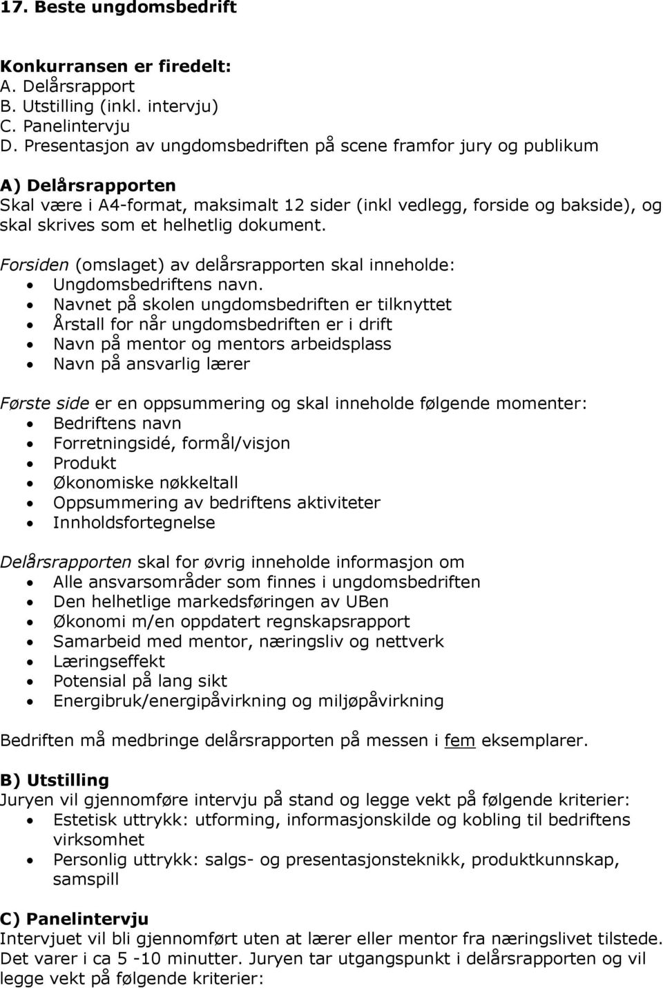 dokument. Forsiden (omslaget) av delårsrapporten skal inneholde: Ungdomsbedriftens navn.