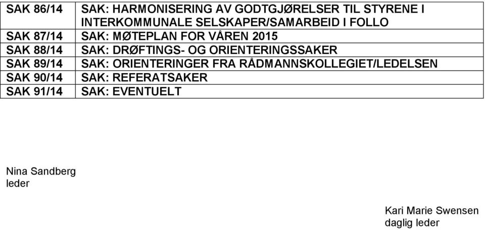 DRØFTINGS- OG ORIENTERINGSSAKER SAK 89/14 SAK: ORIENTERINGER FRA