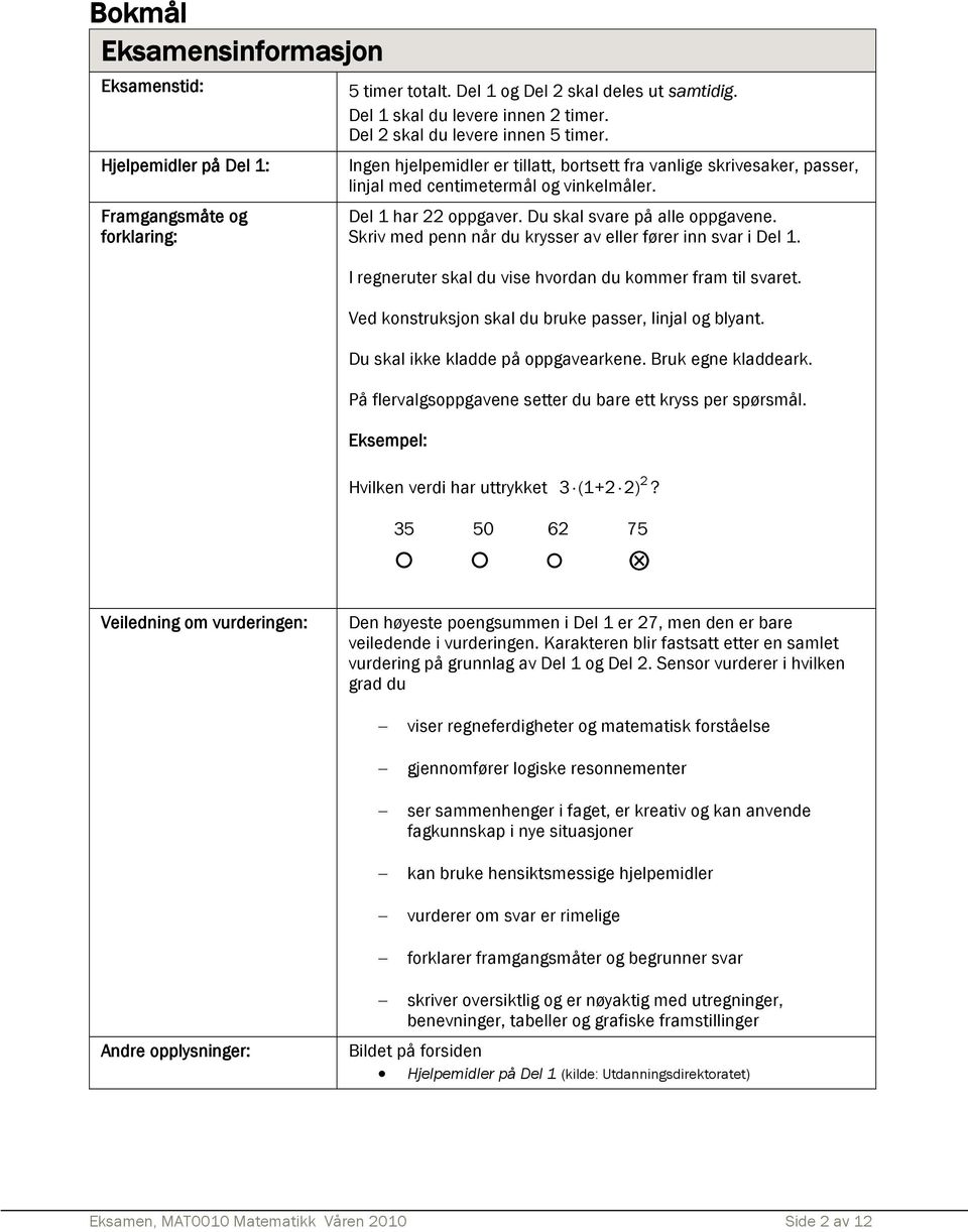 Du skal svare på alle oppgavene. Skriv med penn når du krysser av eller fører inn svar i Del 1. I regneruter skal du vise hvordan du kommer fram til svaret.