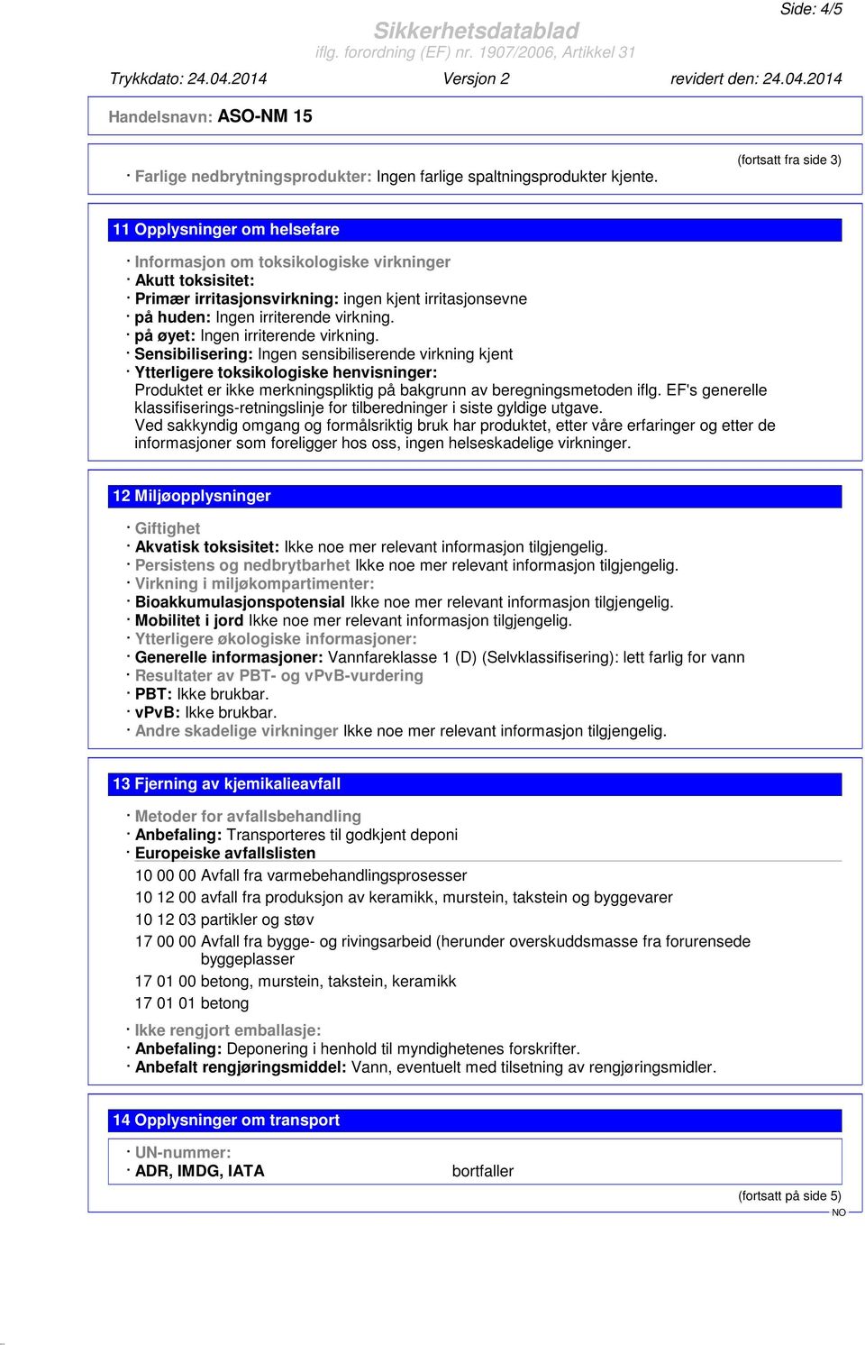 virkning. på øyet: Ingen irriterende virkning.