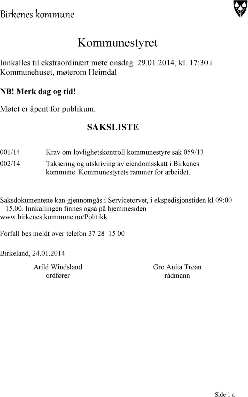 SAKSLISTE 001/14 Krav om lovlighetskontroll kommunestyre sak 059/13 002/14 Taksering og utskriving av eiendomsskatt i Birkenes kommune.