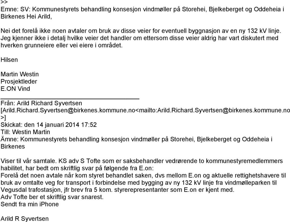 Hilsen Martin Westin Prosjektleder E.ON Vind Från: Arild Richard Syvertsen [Arild.Richard.Syvertsen@birkenes.kommune.