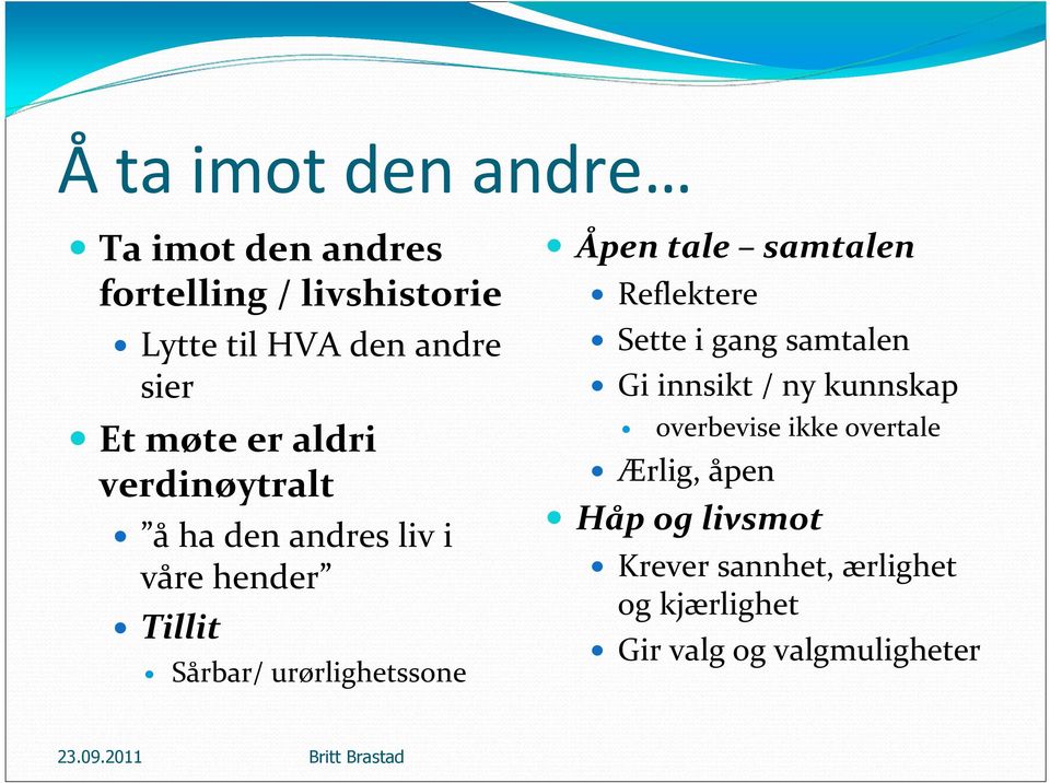 Åpen tale samtalen Reflektere Sette i gang samtalen Gi innsikt / ny kunnskap overbevise ikke