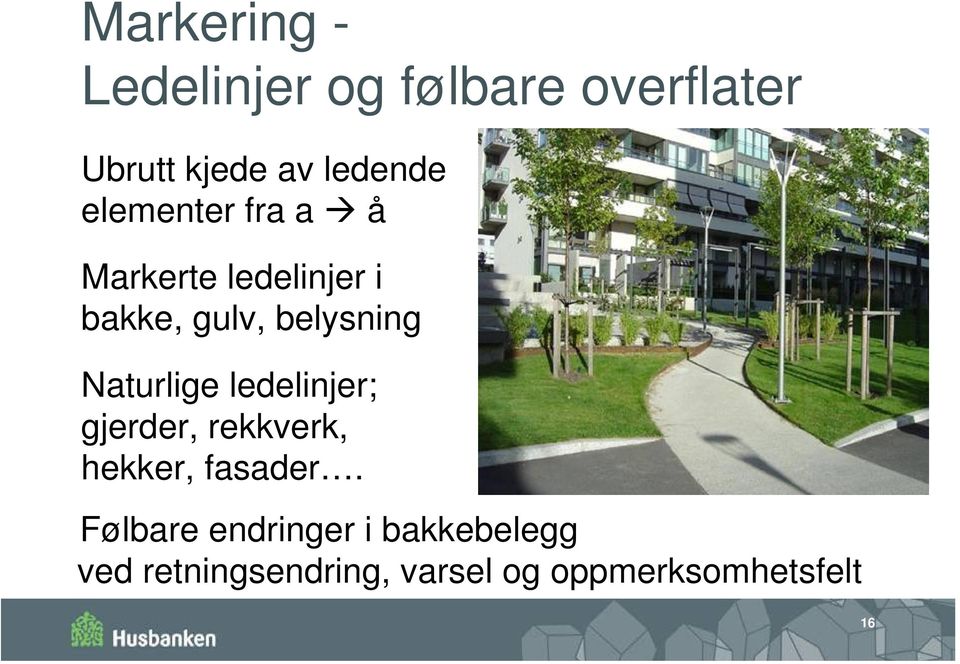 Naturlige ledelinjer; gjerder, rekkverk, hekker, fasader.