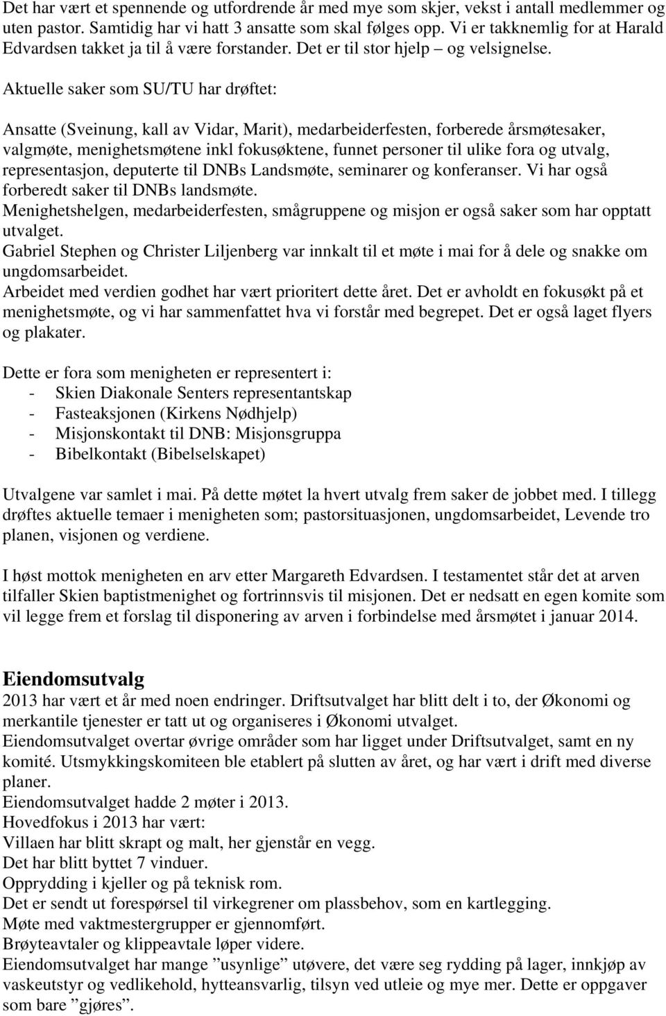 Aktuelle saker som SU/TU har drøftet: Ansatte (Sveinung, kall av Vidar, Marit), medarbeiderfesten, forberede årsmøtesaker, valgmøte, menighetsmøtene inkl fokusøktene, funnet personer til ulike fora