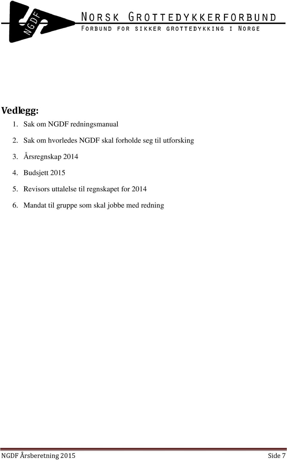 Årsregnskap 2014 4. Budsjett 2015 5.