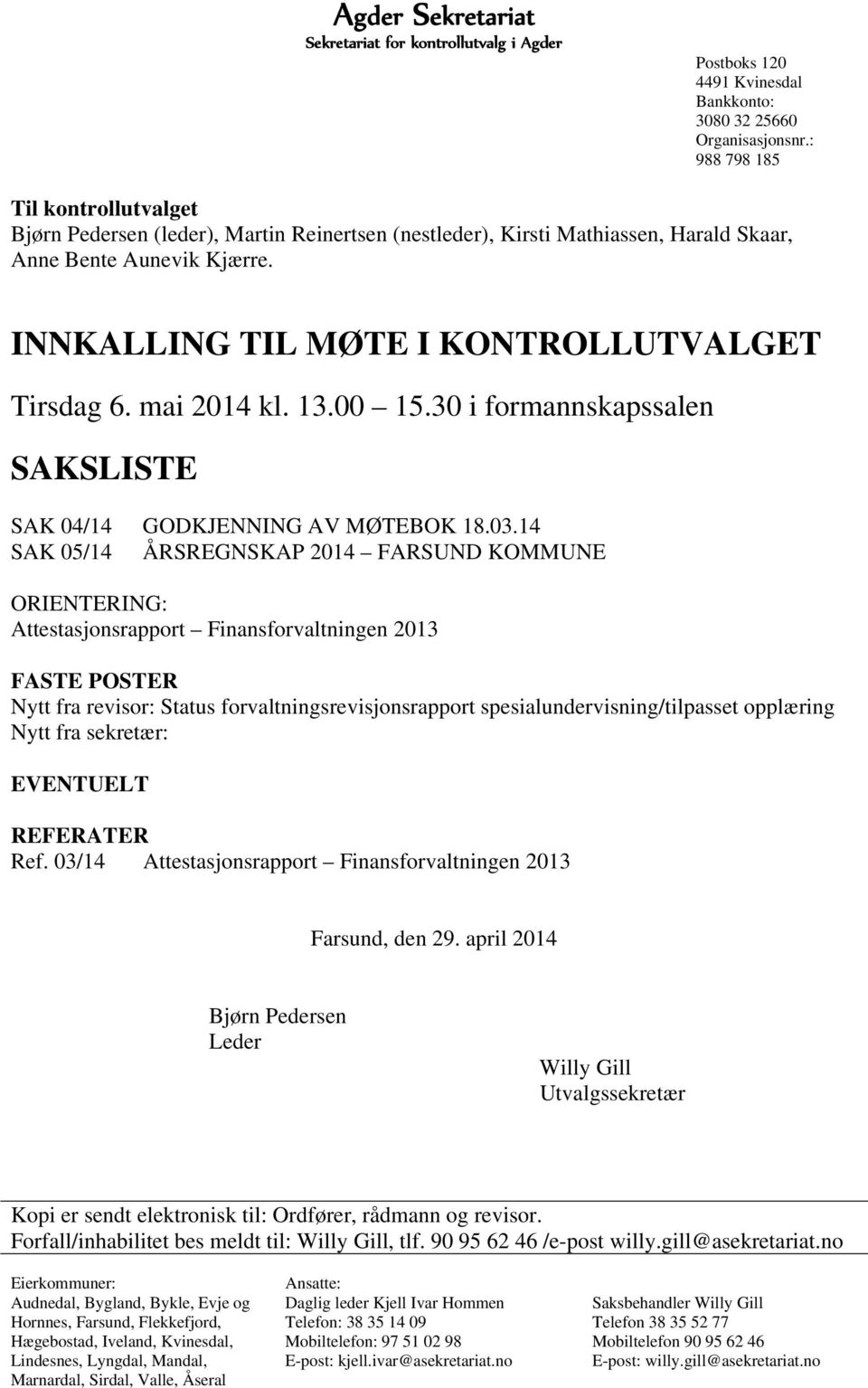 mai 2014 kl. 13.00 15.30 i formannskapssalen SAKSLISTE SAK 04/14 GODKJENNING AV MØTEBOK 18.03.