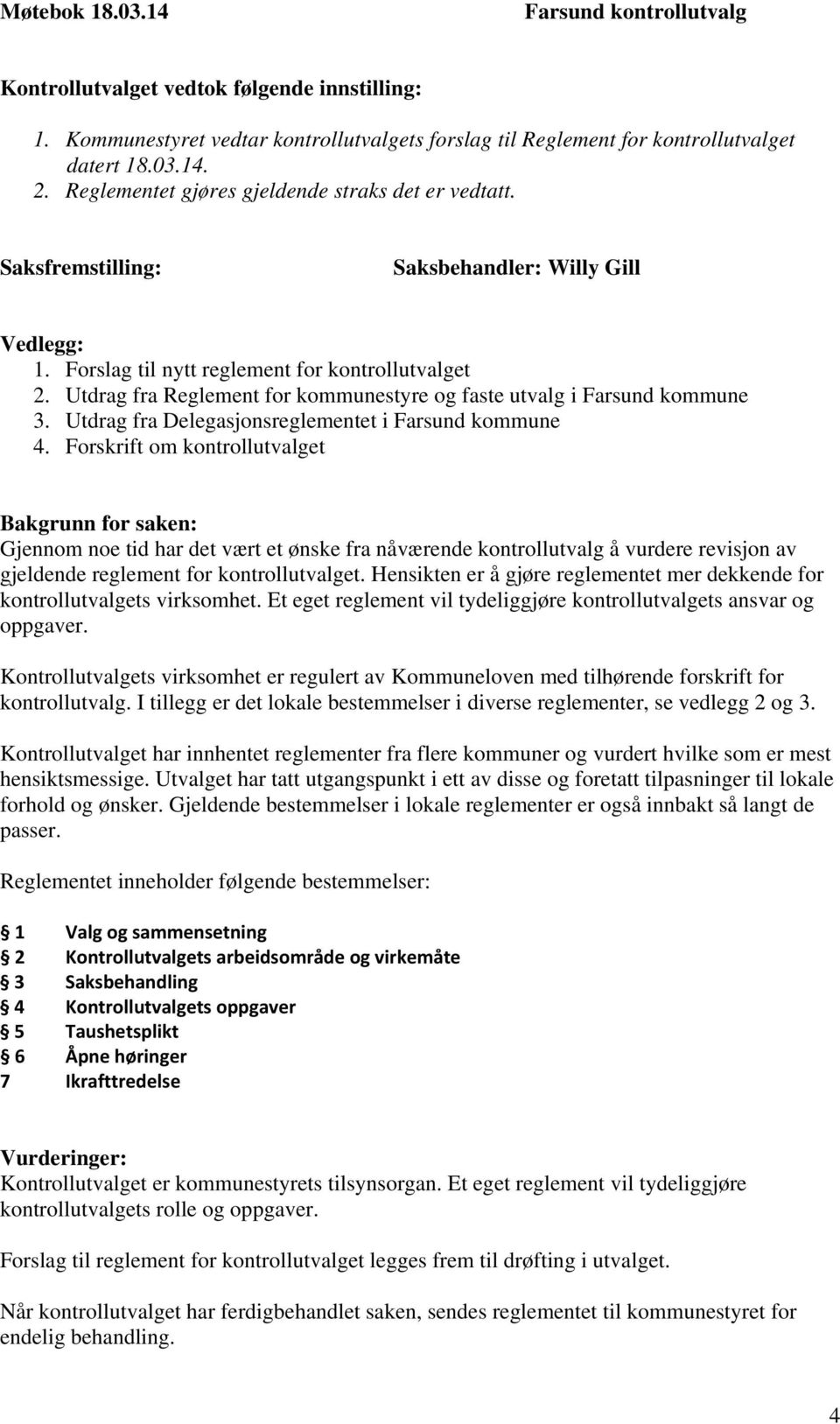 Utdrag fra Reglement for kommunestyre og faste utvalg i Farsund kommune 3. Utdrag fra Delegasjonsreglementet i Farsund kommune 4.