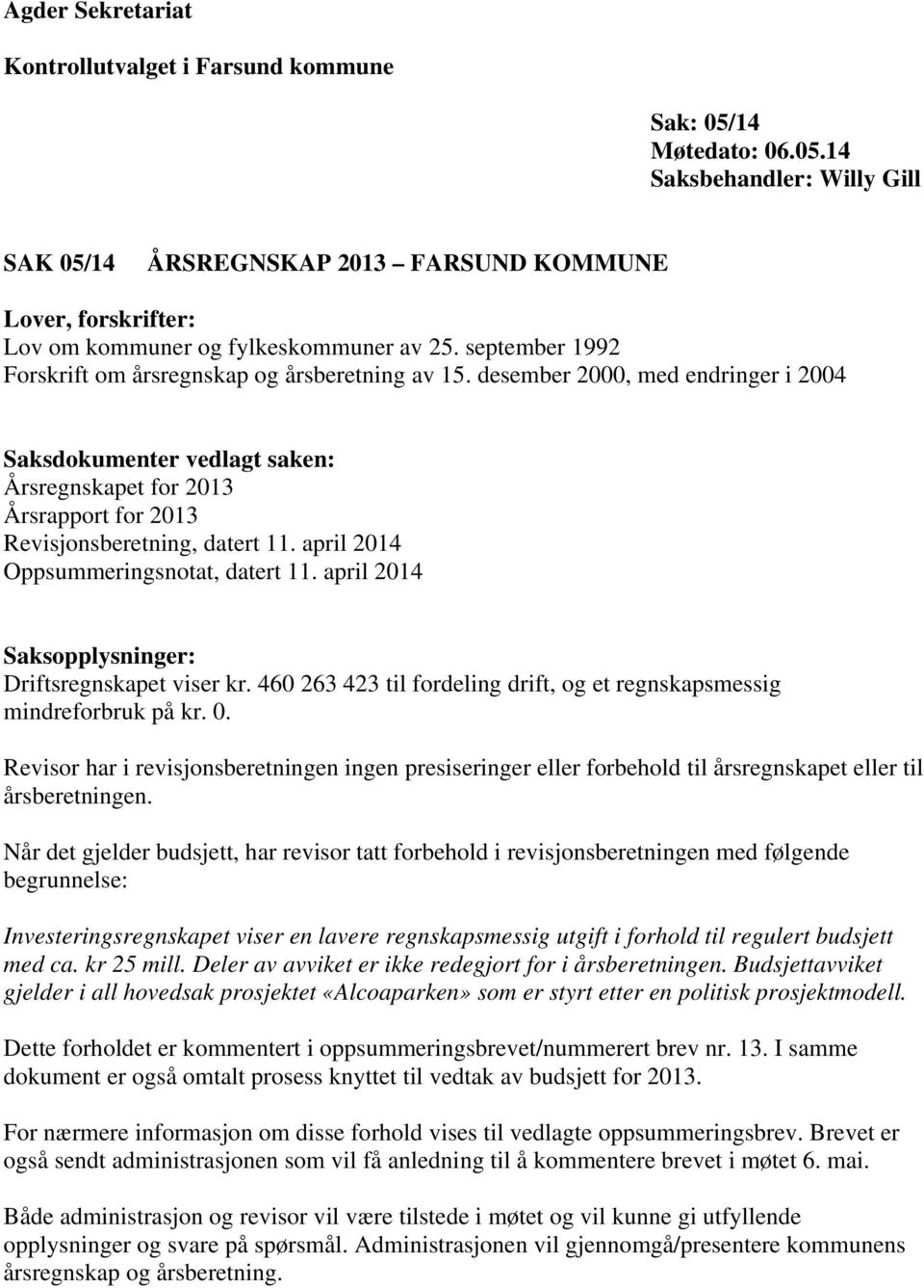 desember 2000, med endringer i 2004 Saksdokumenter vedlagt saken: Årsregnskapet for 2013 Årsrapport for 2013 Revisjonsberetning, datert 11. april 2014 Oppsummeringsnotat, datert 11.