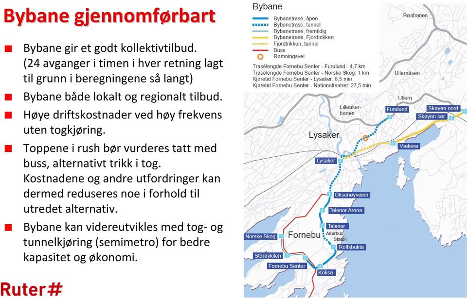 Høye driftskostnader ved høy frekvens uten togkjøring.